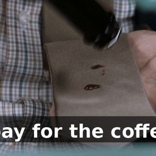 I pay for the coffee.