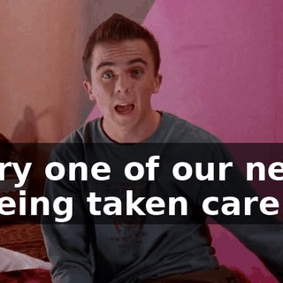 Every one of our needs is being taken care of.