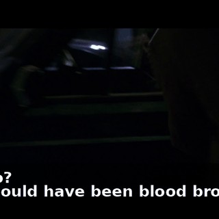 - Hello? - We could have been blood brothers.