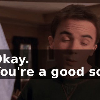- Okay. - You're a good son.