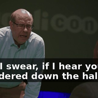 and I swear, if I hear you wandered down the hallway