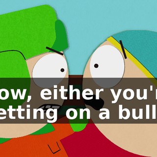 Now, either you're getting on a bull
