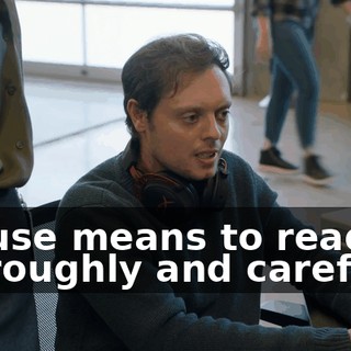 Peruse means to read thoroughly and carefully.
