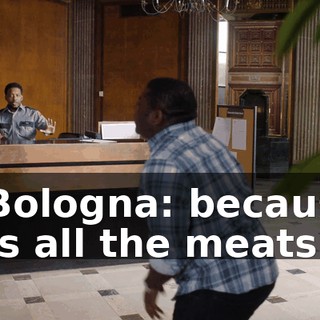 - Bologna: because it's all the meats.