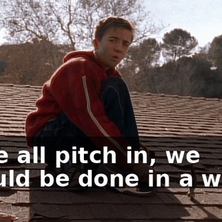 If we all pitch in, we should be done in a week.