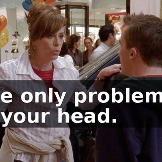 The only problem is in your head.