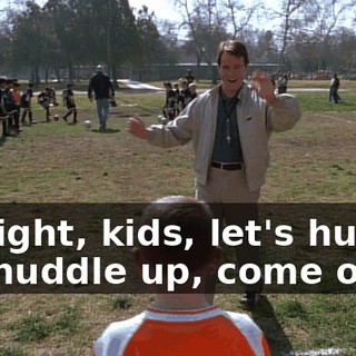 All right, kids, let's huddle up, huddle up, come on.