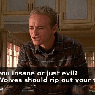 - Are you insane or just evil? - Ah! Wolves should rip out your throat.
