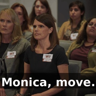 Monica, move.
