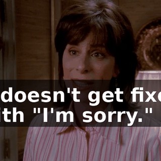 it doesn't get fixed with "I'm sorry."