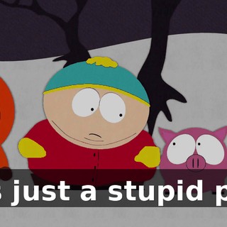 It's just a stupid pig.