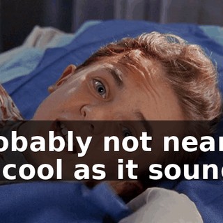 Probably not nearly as cool as it sounds.