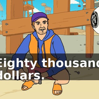 Eighty thousand dollars.
