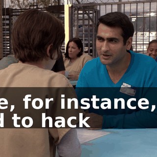 Like, for instance, if I had to hack