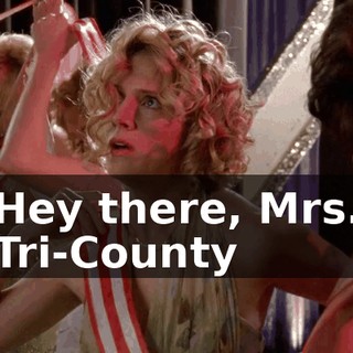 ♪ Hey there, Mrs. Tri-County ♪