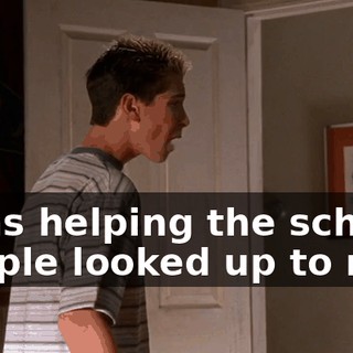 I was helping the school. People looked up to me.