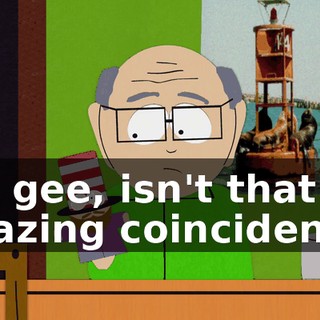 Oh, gee, isn't that an amazing coincidence?