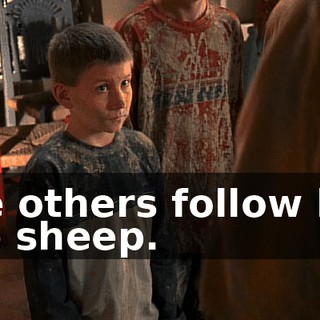 The others follow him like sheep.