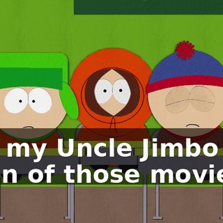 Aw, my Uncle Jimbo has a ton of those movies