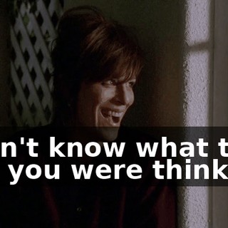 I don't know what the hell you were thinking,