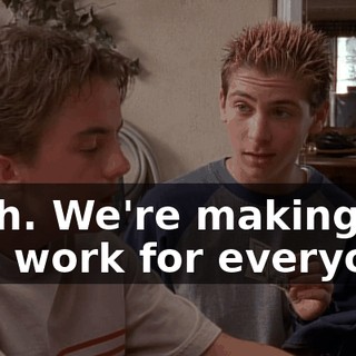 Yeah. We're making this work for everyone.