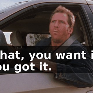 What, you want it? You got it.