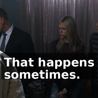 That happens sometimes.