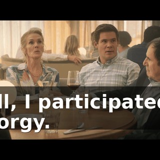 Well, I participated in an orgy.