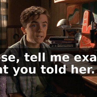Reese, tell me exactly what you told her.
