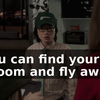 You can find your broom and fly away.