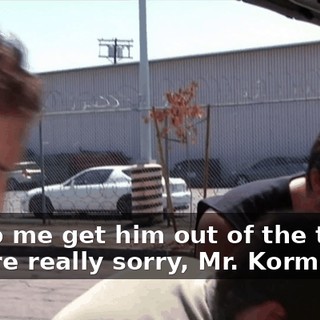 - Help me get him out of the trunk. - We're really sorry, Mr. Korman.