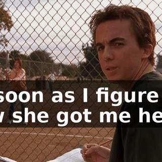 As soon as I figure out how she got me here,