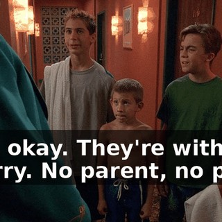 - It's okay. They're with me. - Sorry. No parent, no pool.