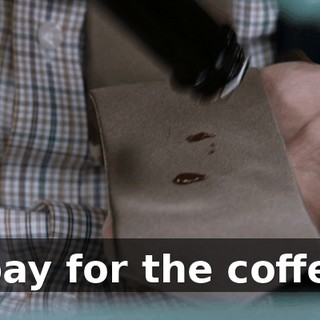 I pay for the coffee.