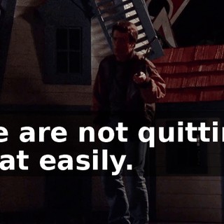 we are not quitting that easily.