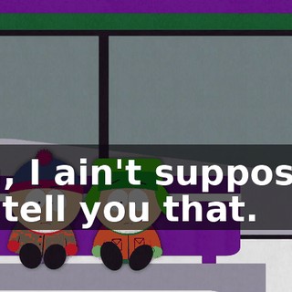 Uh, I ain't supposed to tell you that.
