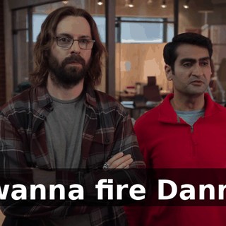 I wanna fire Danny.