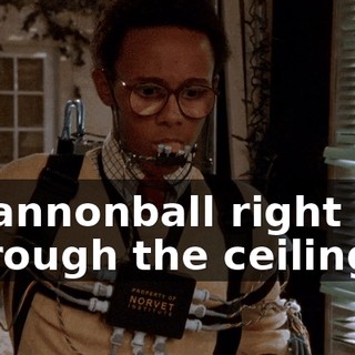 ♪ I cannonball right through the ceiling... ♪