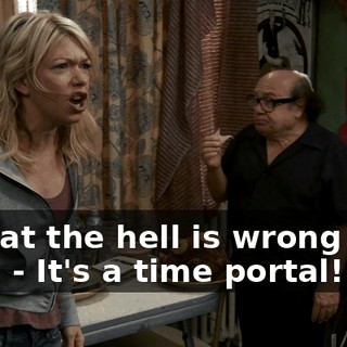 - What the hell is wrong with you? - It's a time portal!