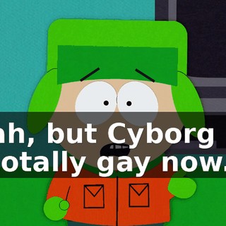 Yeah, but Cyborg Bill is totally gay now.