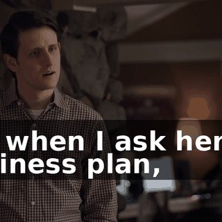 but when I ask her for business plan,