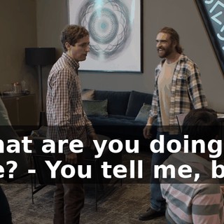 - What are you doing here? - You tell me, boss.