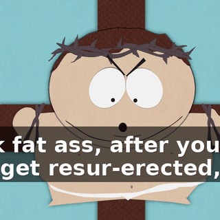 Look fat ass, after you die, and get resur-erected,