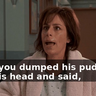 and you dumped his pudding on his head and said,