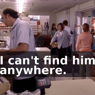 I can't find him anywhere.