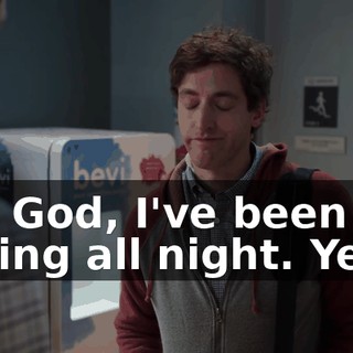 Oh, God, I've been calling all night. Yeah.
