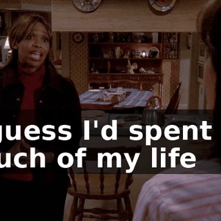 I guess I'd spent so much of my life