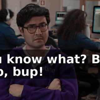 You know what? Bup, bup, bup!
