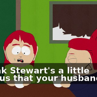 I think Stewart's a little jealous that your husband got