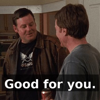 Good for you.